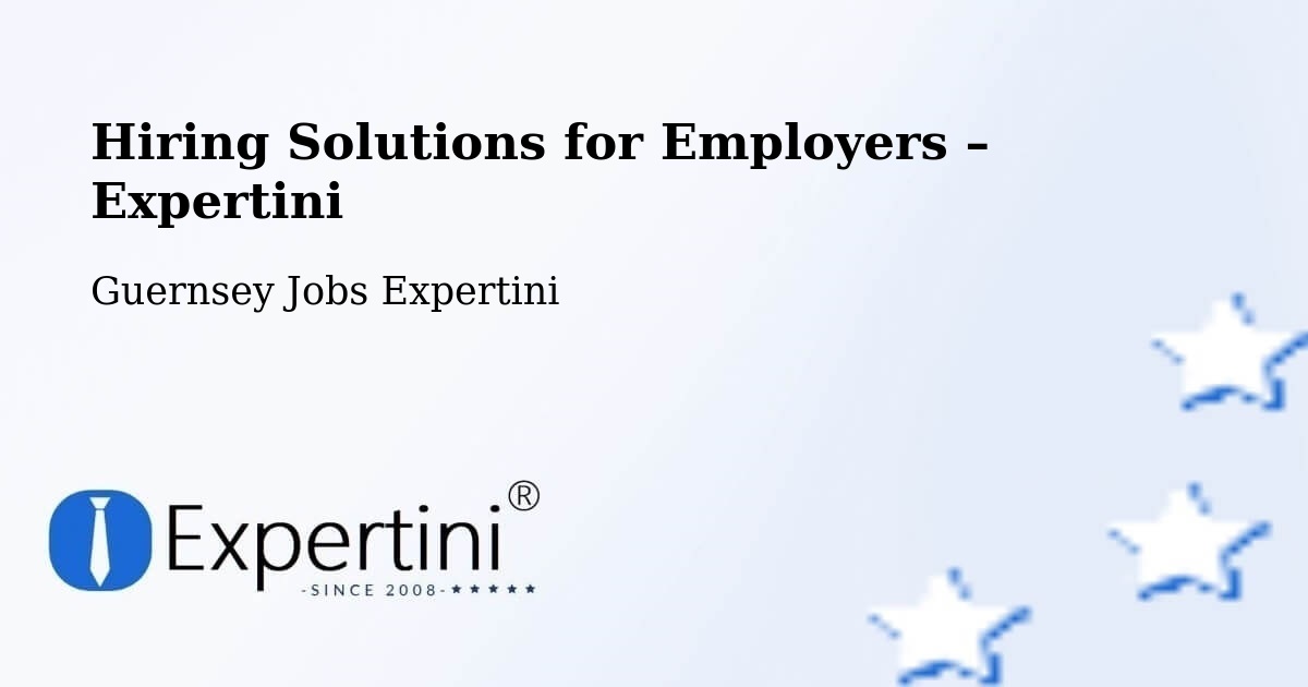 Hiring Solutions for Employers in Guernsey - Guernsey Jobs Expertini